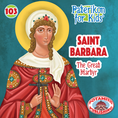 103 Paterikon for Kids - Saint Barbara – The Great Martyr